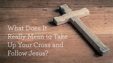What Does It Really Mean To Take Up Your Cross And Follow Jesus