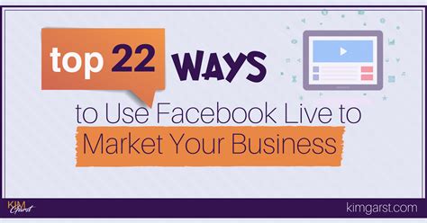 Top 22 Ways To Use Facebook Live To Market Your Business Kim Garst