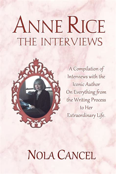 Anne Rice The Interviews A Compilation Of Interviews With The Iconic