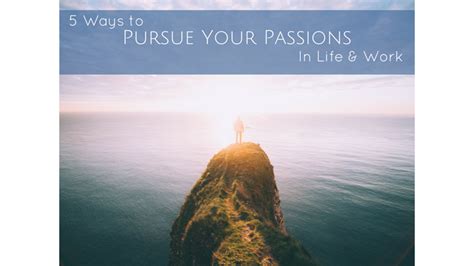5 Ways To Pursue Your Passions In Life And Work Success Video Life Passion