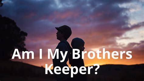 Am I My Brothers Keeper Youtube