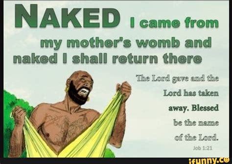 NAKED Came From My Mother S Womb And Naked I Shall Return There The