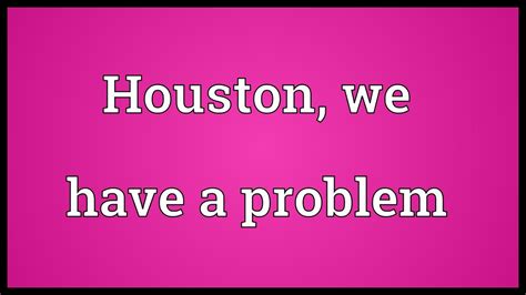 Houston We Have A Problem Meaning Youtube