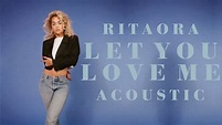Rita Ora - Let You Love Me (Acoustic) - YouTube