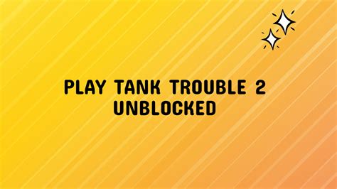 Tank Trouble 2 Unblocked A Comprehensive Guide Grimer Blog