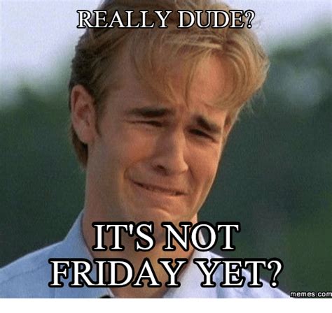There's a huge collection of friday memes to suit every taste and preference and for any purpose. 25+ Best Is It Friday Yet Images Memes | Not Friday Memes ...