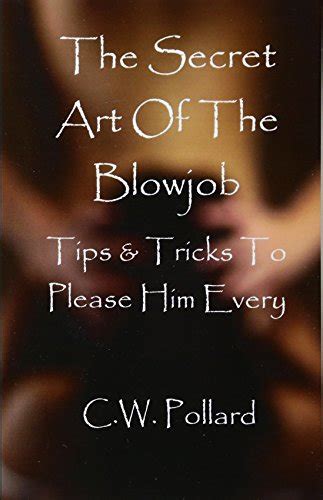 The Secret Art Of The Blowjob Tips And Tricks To Please Him Every Time