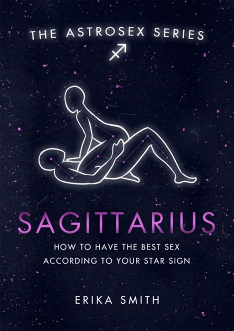 Astrosex Sagittarius How To Have The Best Sex According To Your Star Sign Erika W Smith