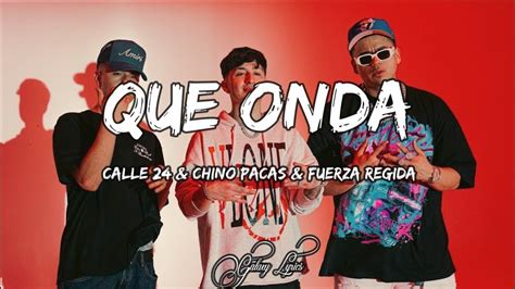 Calle 24 Chino Pacas Fuerza Regida Que Onda Letralyrics Youtube