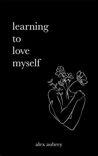 Learning To Love Myself Ebook Aubrey Alex Au Kindle Store