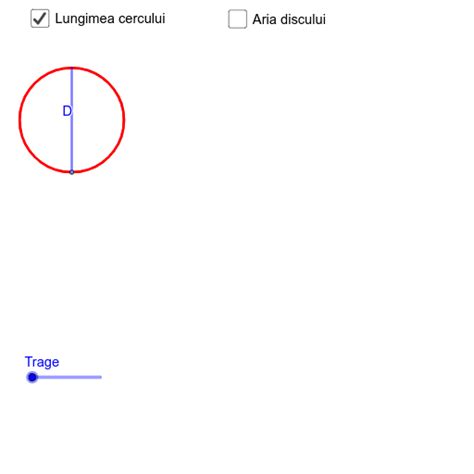 Lungimea Cercului și Aria Discului Geogebra