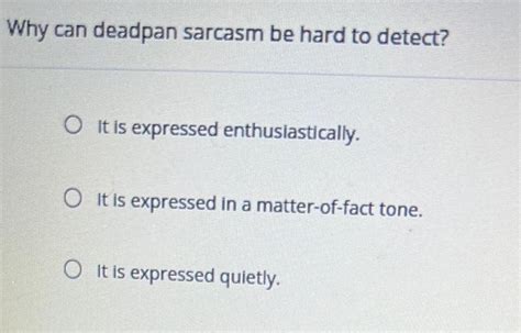 Answered Why Can Deadpan Sarcasm Be Hard To Detect It Is Expressed