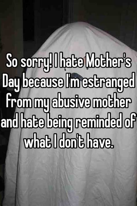 so sorry i hate mother s day because i m estranged from my abusive mother and hate being