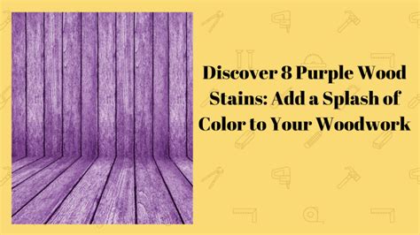 Discover 8 Purple Wood Stains Add A Splash Of Color To Your Woodwork Simplewoodworker