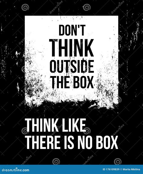 Do Not Think Outside The Box Think Like There Is No Box Stock Vector