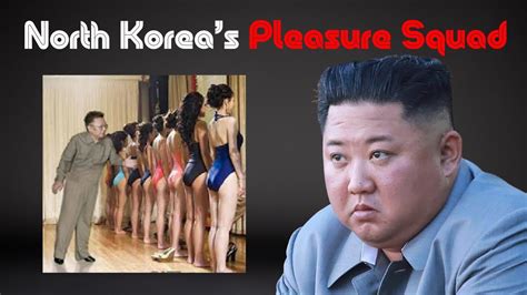 North Koreas Secret “pleasure Squad” Parties Youtube