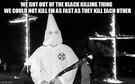 Image Tagged In Ku Klux Klan Imgflip