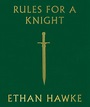 Ethan Hawke’s 20 rules on how to behave like a knight