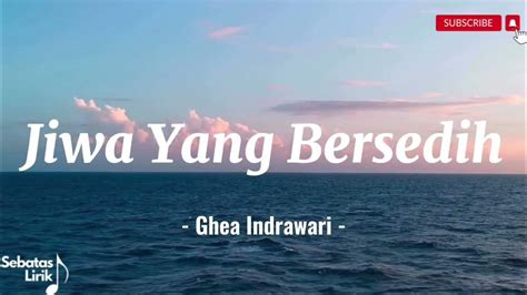 Ghea Indrawari Jiwa Yang Bersedih Lirik Lagu Lyrics Youtube