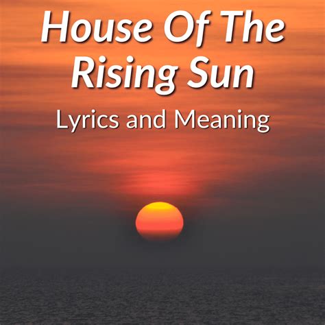 House Of The Rising Sun Lyrics And Meaning