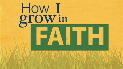 How Do I Grow In Faith Faith In Love True Christianity Faith