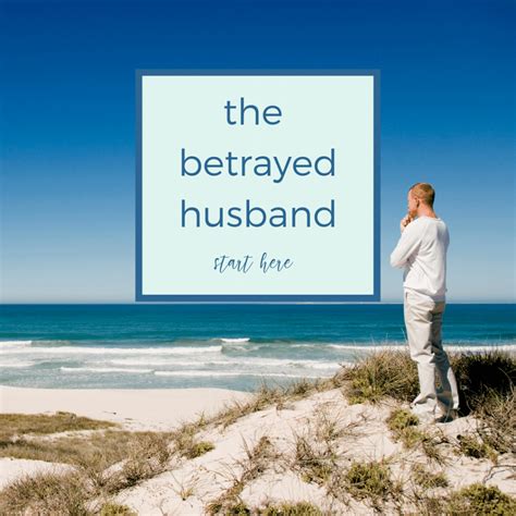 Help For The Betrayed Husband After My Affair