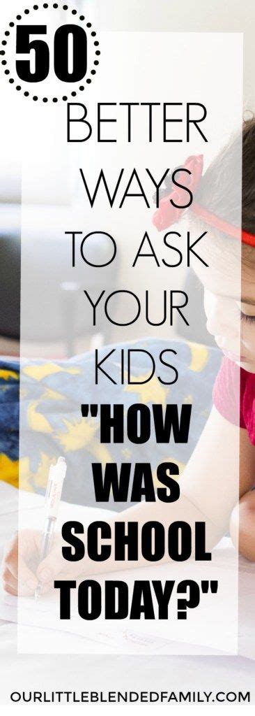 50 Better Ways To Ask Your Kids How Was School Today Get More Of An