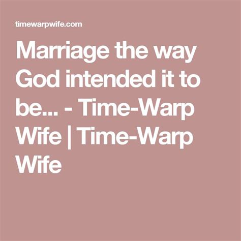 Marriage The Way God Intended It To Be Time Warp Wife Time Warp
