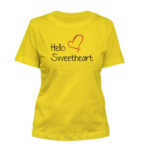 Hello Sweetheart 176 Womens Misses T Shirt Funny Humor Love Of My