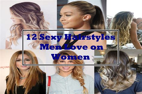 12 Sexy Hairstyles Men Love On Women