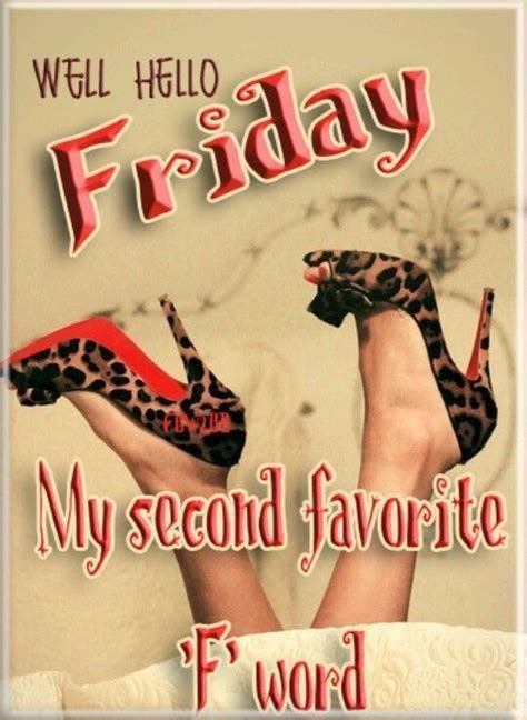 Well Hello Friday My Second Favorite F Word Pictures Photos And