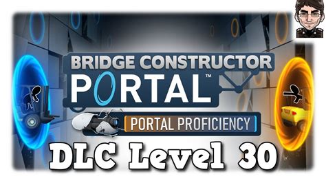 Bridge Constructor Portal Portal Proficiency Dlc Level 30 Ende