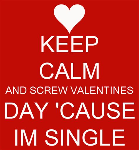 What to get your single friend for valentine's day. Screw Valentines Day Cause I Am Single Pictures, Photos ...