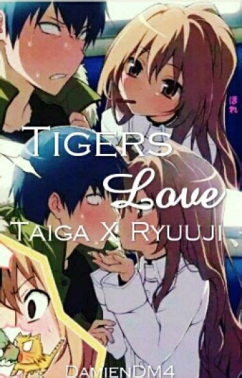 Tigers Love Taiga X Ryuuji Damien💖 Wattpad
