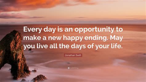 Jonathan Swift Quote “every Day Is An Opportunity To Make A New Happy