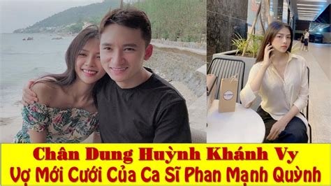 Chân Dung Huỳnh Khánh Vy Vợ Ca Sĩ Phan Mạnh Quỳnh Youtube