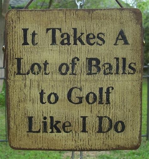 1 Funny Golf Signs It Takes A Lot Of Balls To Golf Like I Do Dump A Day