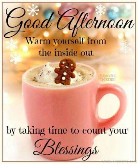 Good Afternoon Warm Yourself From The Inside Out By Taking Time To Count Your Blessings Desi
