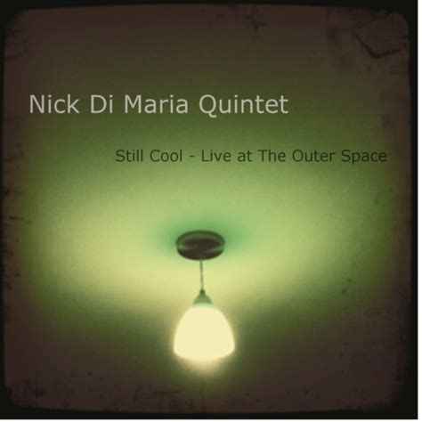 NICK DI MARIA Still Cool Live At The Outer Space Reviews