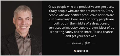 Michael J Gelb Quote Crazy People Who Are Productive Are