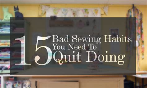 15 Bad Sewing Habits You Need To Quit Doing