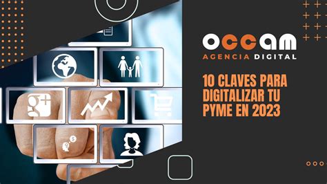 10 Claves Para Digitalizar Tu Pyme En 2023