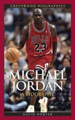 Countless interviews with jordan's friends, teammates, and family members; Michael Jordan by David L. Porter - Reviews, Description ...