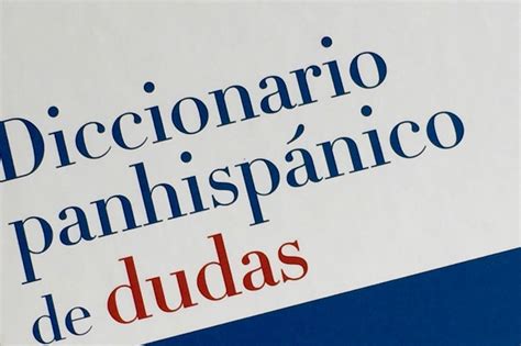 diccionario panhispánico de dudas obra académica asociación de academias de la lengua española
