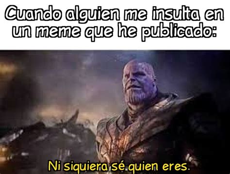 Thanos Me Representa Meme Subido Por Rubenio Memedroid