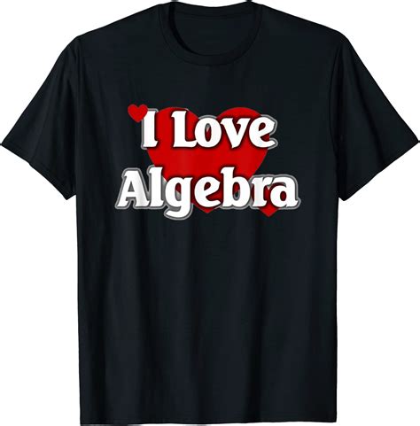 I Love Algebra T Shirt Clothing