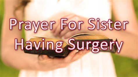 Father, praise you for this life. Prayer For My Sister Having Surgery | Prayer For Sister ...