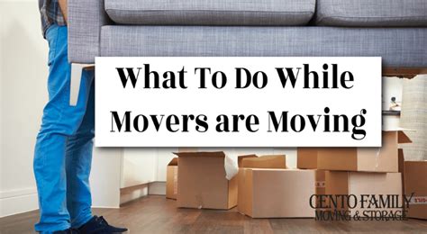 What To Do While Movers Are Moving Cento Moving