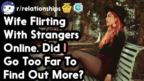 Wife Flirting With Strangers Online Did I Go Too Far To Find Out More