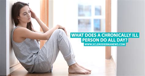 what does a chronically ill person do all day scleroderma news